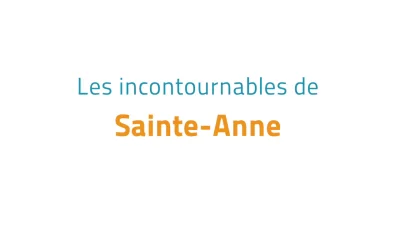 Les incontournables de Sainte Anne