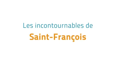 Les incontournables de Saint-Fran&ccedil;ois