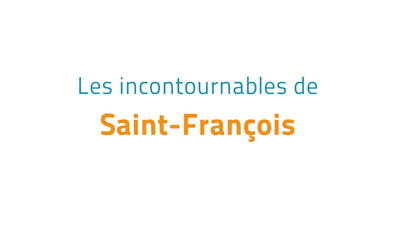 Les incontournables de Saint-Fran&ccedil;ois