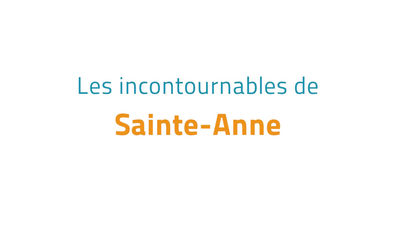 Les incontournables de Sainte Anne