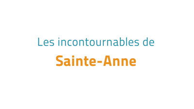Les incontournables de Sainte Anne